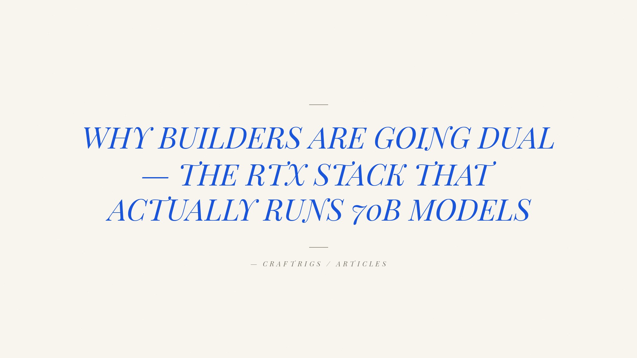 The Two-GPU Local LLM Stack: Why More Builders Are Going Dual RTX