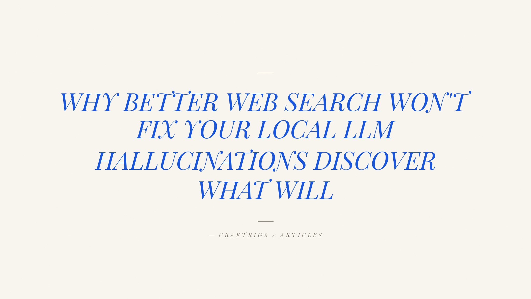 Why Your Local LLM Still Hallucinates Even With Web Search (And What to Do About It)