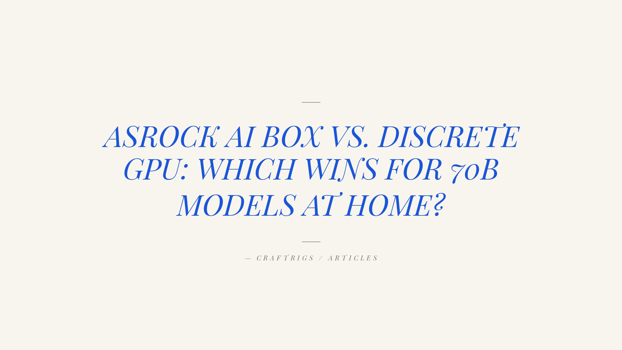 ASRock AI BOX-A395 vs. Discrete GPU Build: Which Is Better for Running 70B Models at Home?