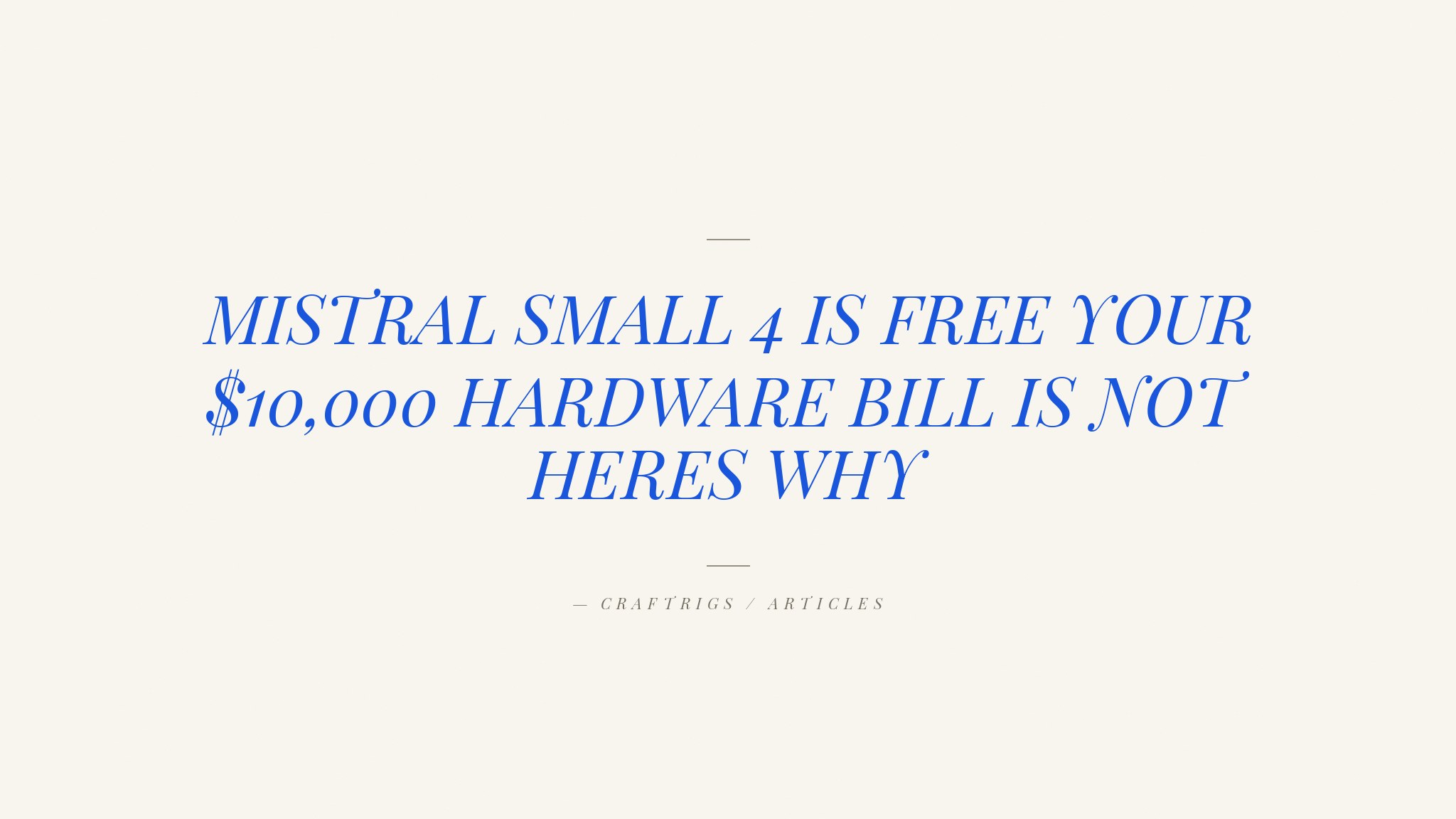 Mistral Small 4 Is Free — But Running It Locally Will Cost You $10,000