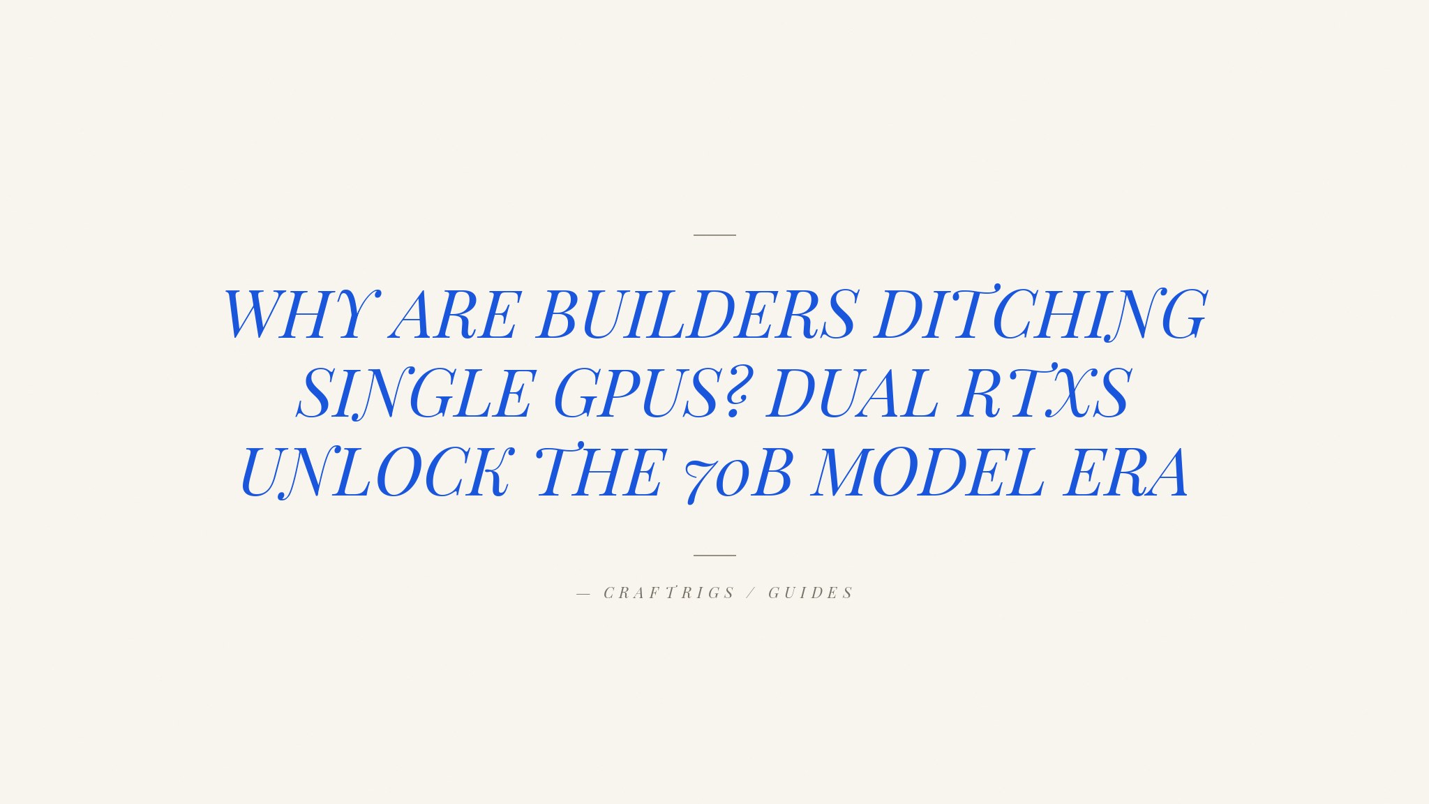 The Two-GPU Local LLM Stack: Why More Builders Are Going Dual RTX
