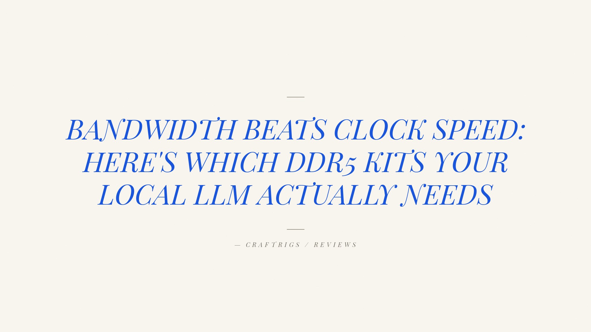 DDR5 RAM for Local LLM Builds: Bandwidth Over Hype