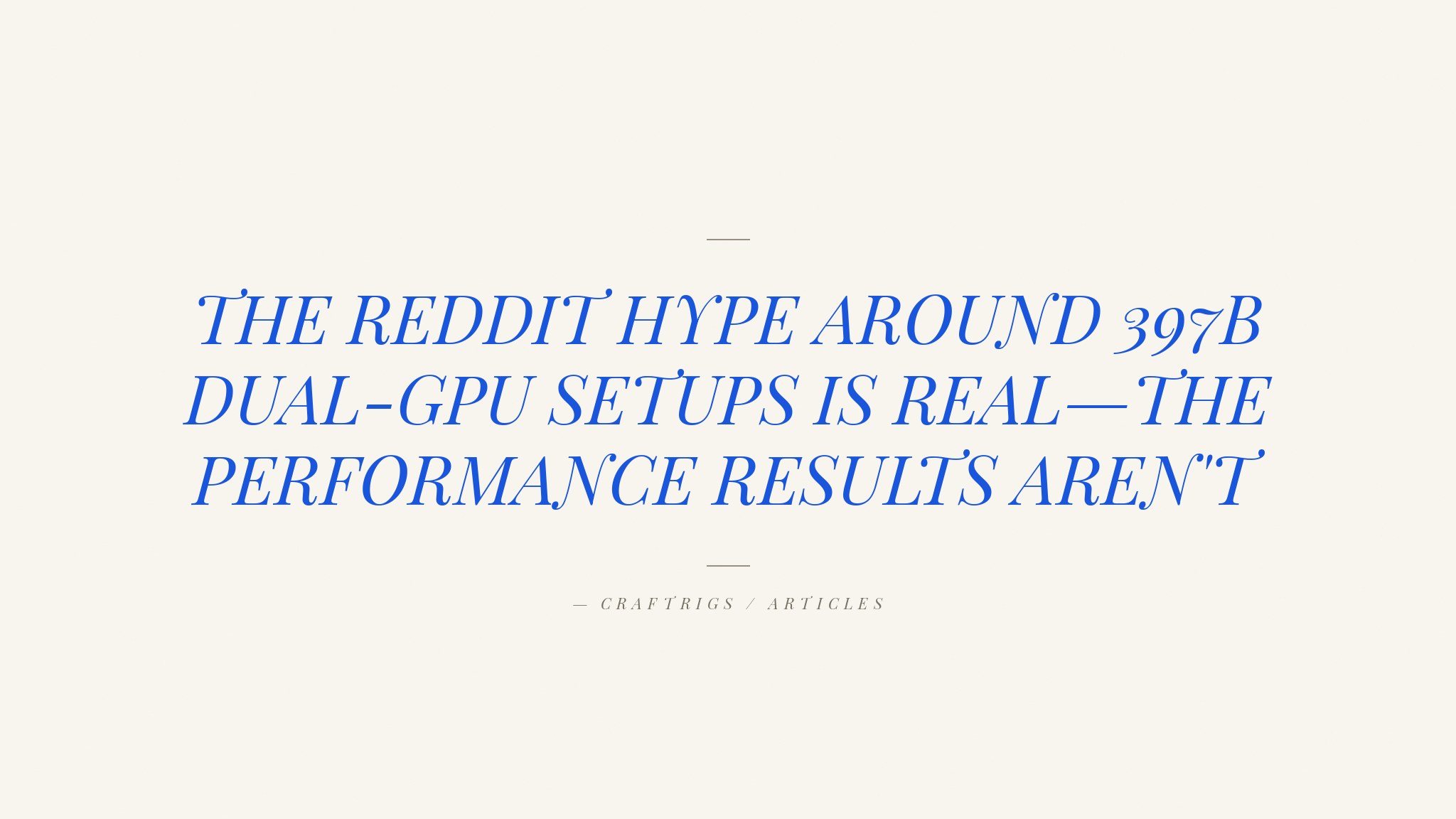 Dual-GPU 397B Setup: Why the Reddit Hype Doesn't Match Reality