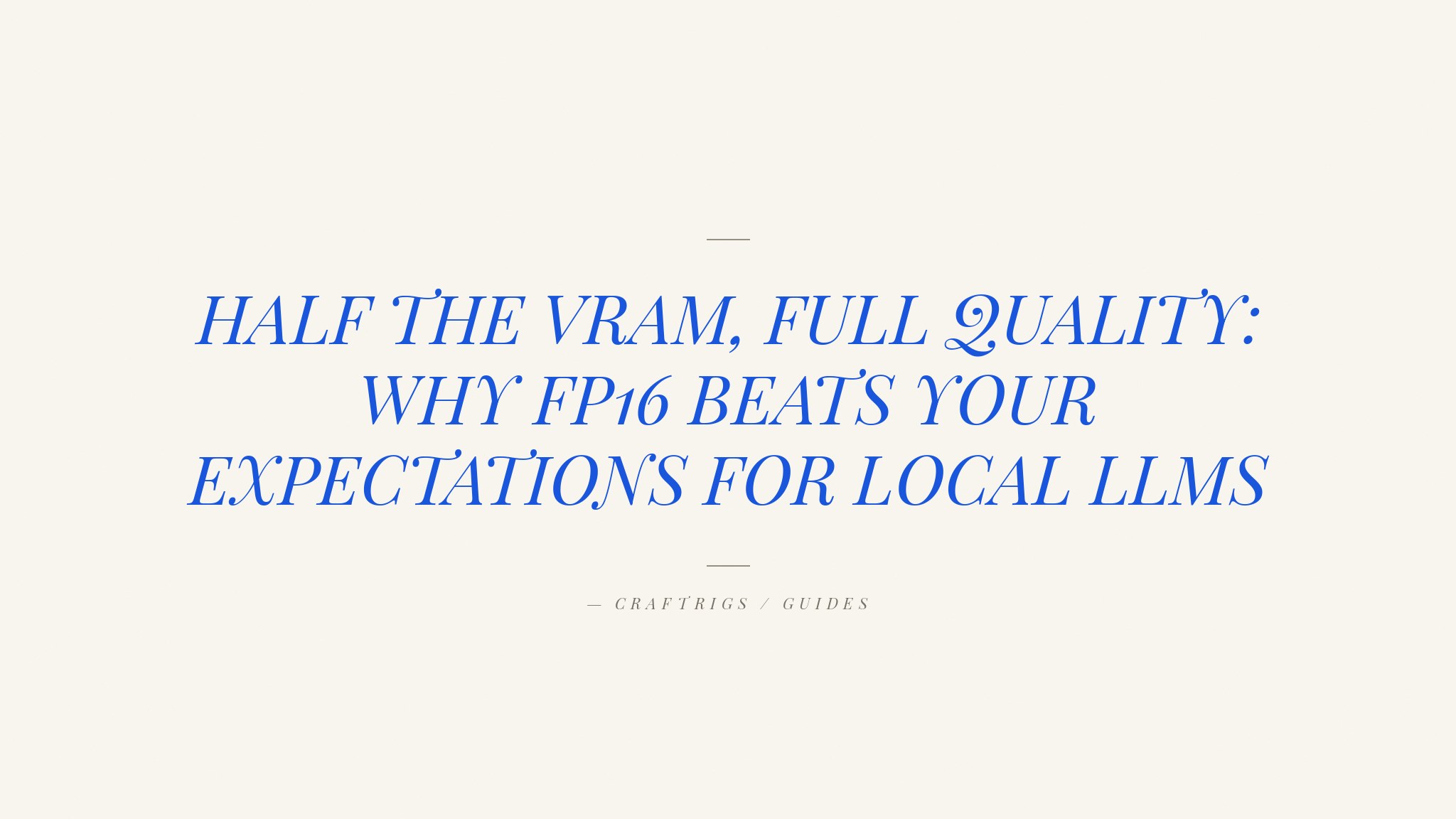 FP16 Precision and VRAM: Why Half Precision Isn't Half Quality