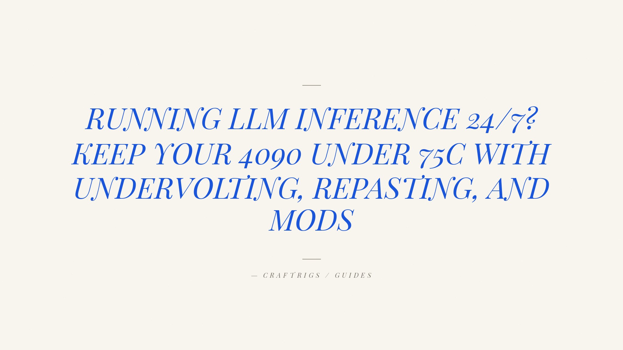 GPU Cooling Mods for LLM Rigs: Keep Your 4090 Under 75C