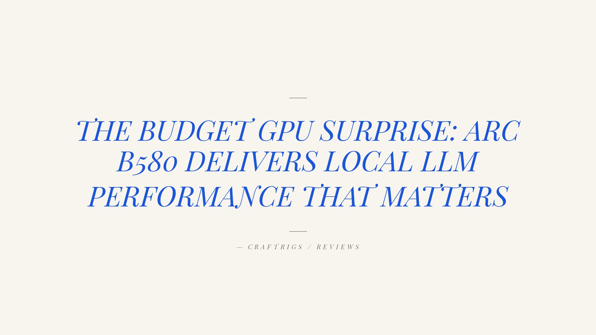 Intel Arc B580 12GB Local LLM Review: Budget GPU, Real Performance [2026]