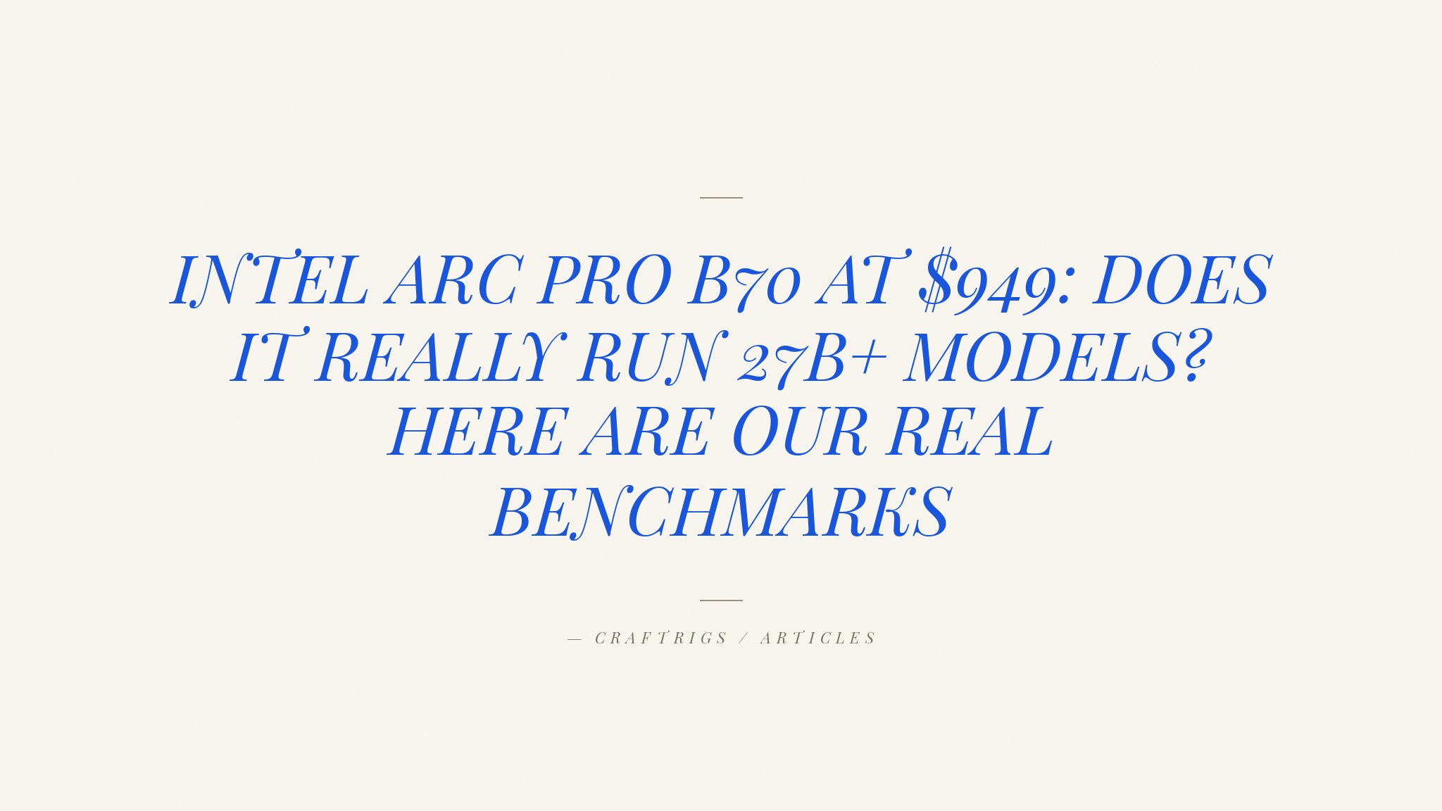 Intel Arc Pro B70 Review: 32GB GDDR6, Honest Benchmarks, and What It Actually Runs