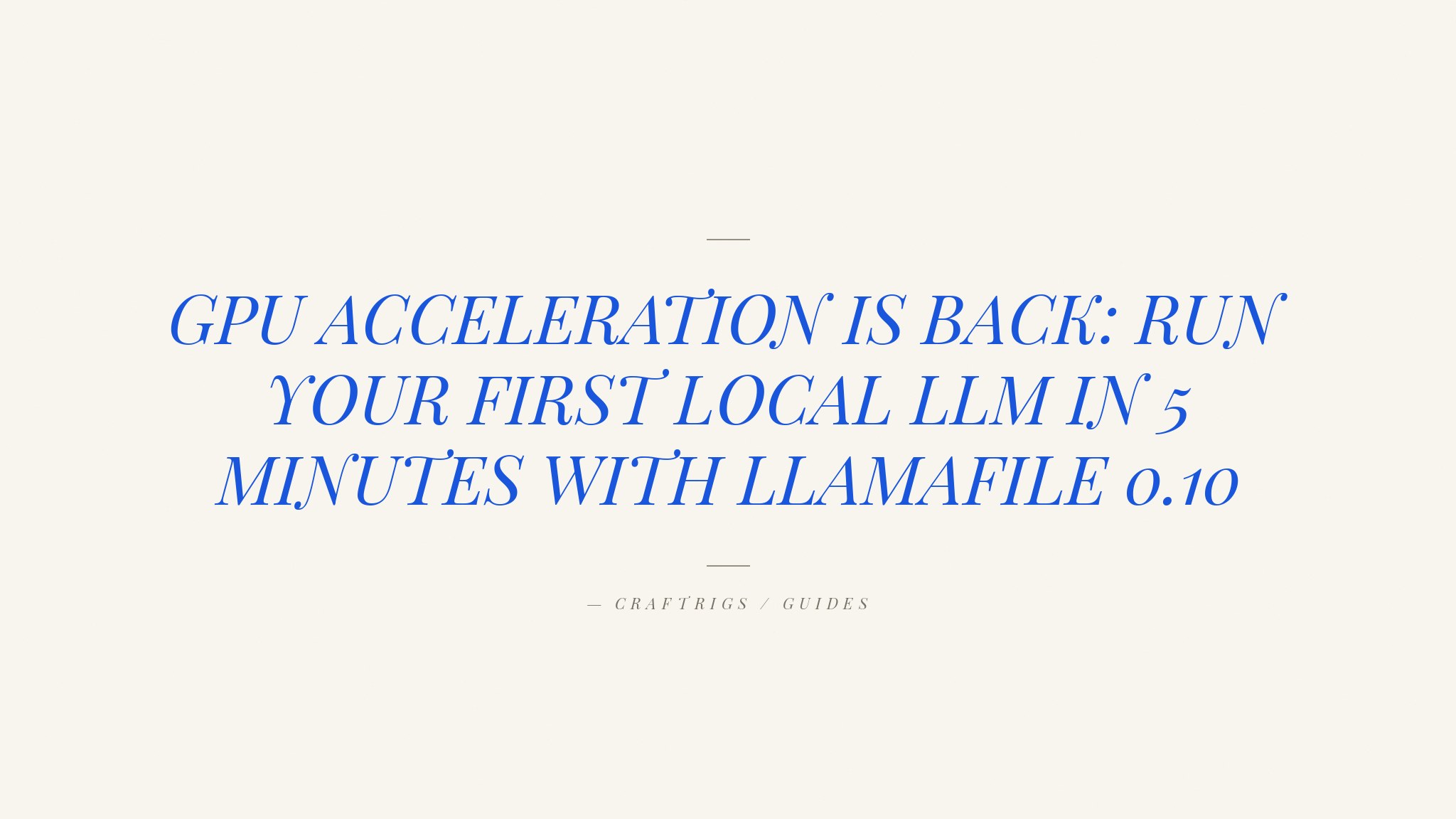 Llamafile 0.10.0: Run a Local LLM on Linux or Mac in Under 5 Minutes