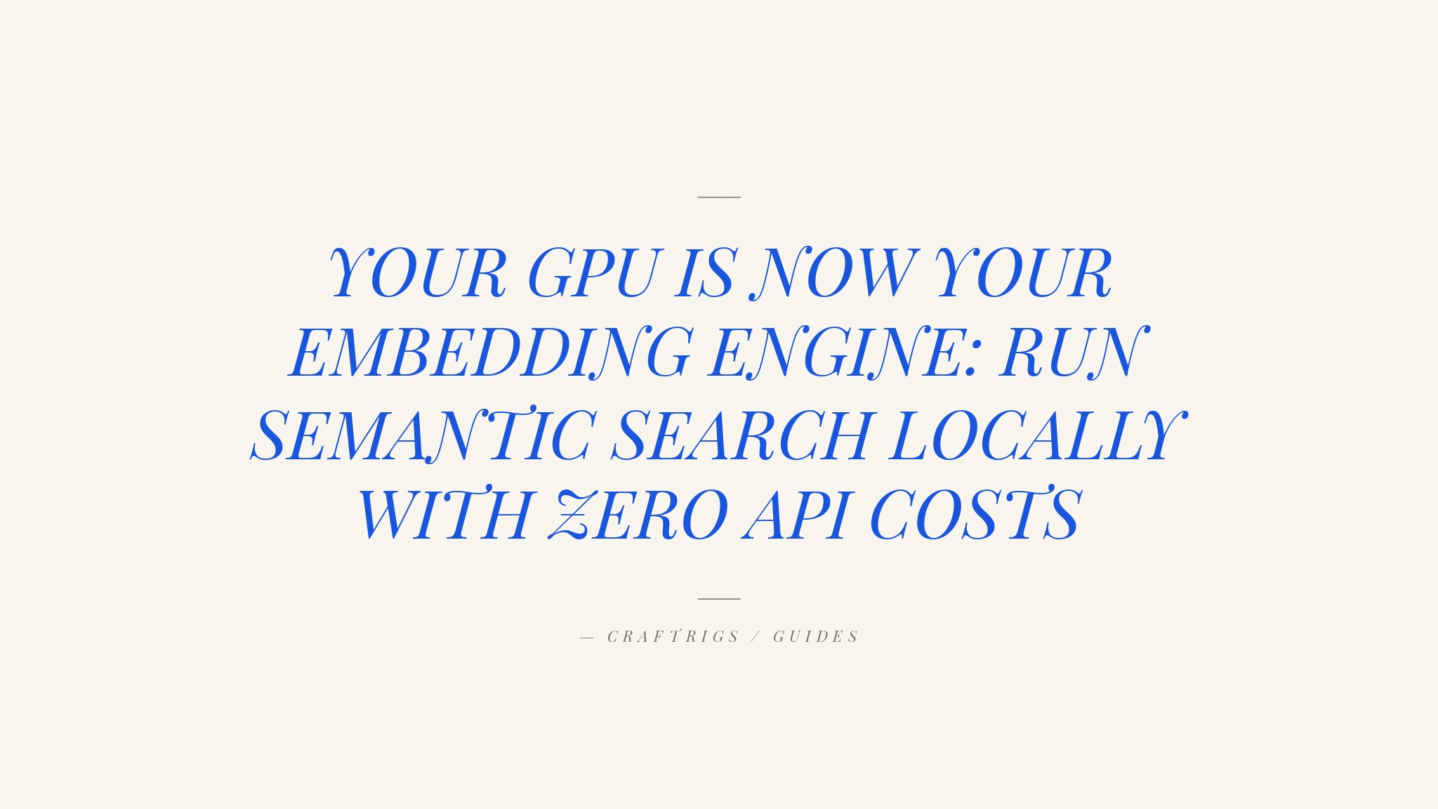 Local Embeddings and Vector Search on Your GPU: Complete Guide