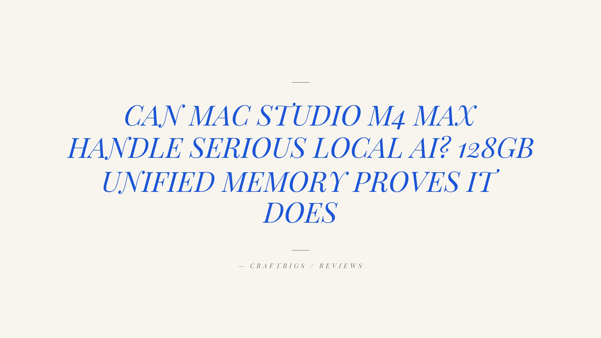 Mac Studio M4 Max: Silent Unified Memory for Local AI (Up to 32B Models)