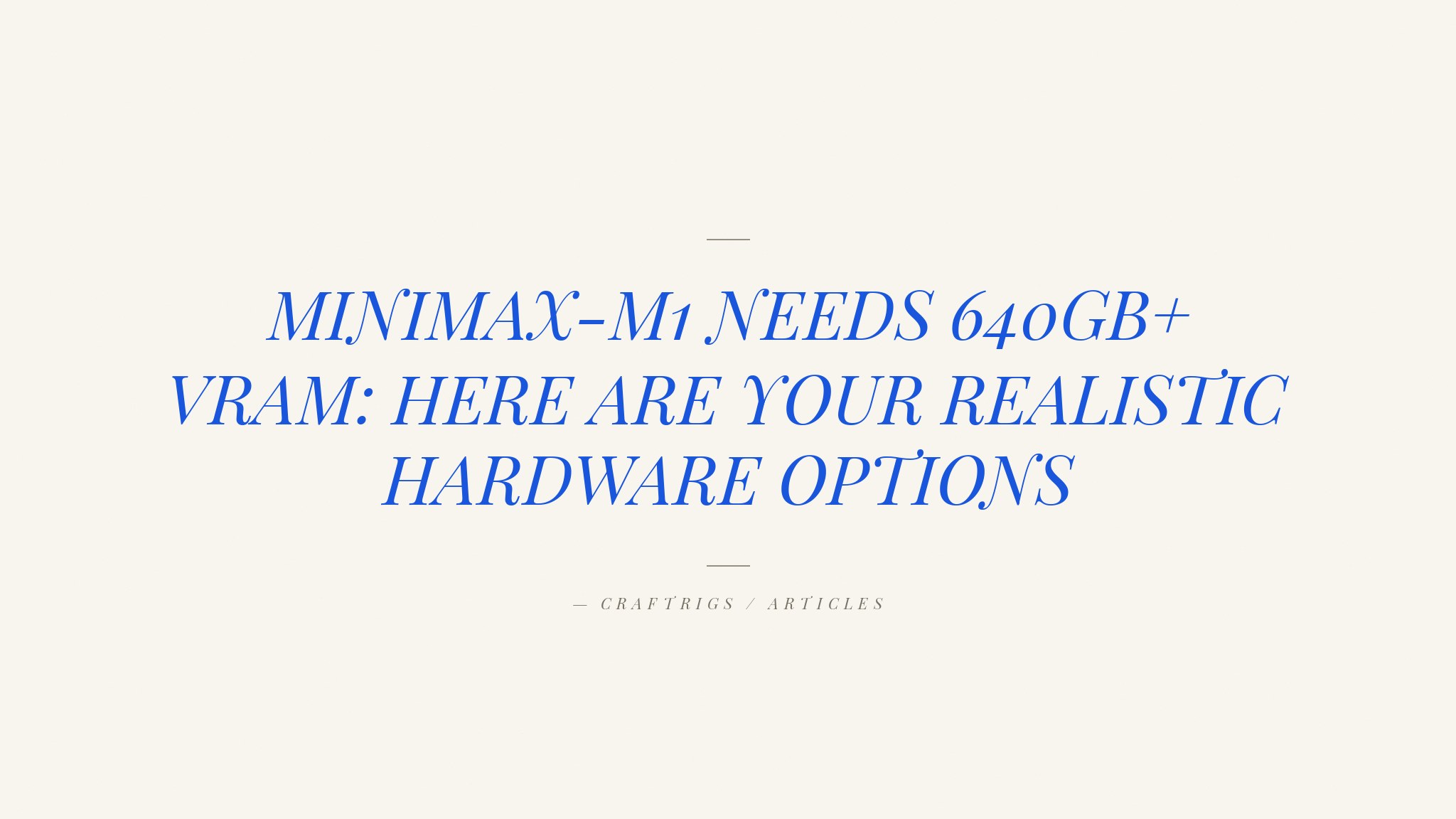 How to Run MiniMax-M1 Locally: The Honest Hardware Requirements (March 2026)