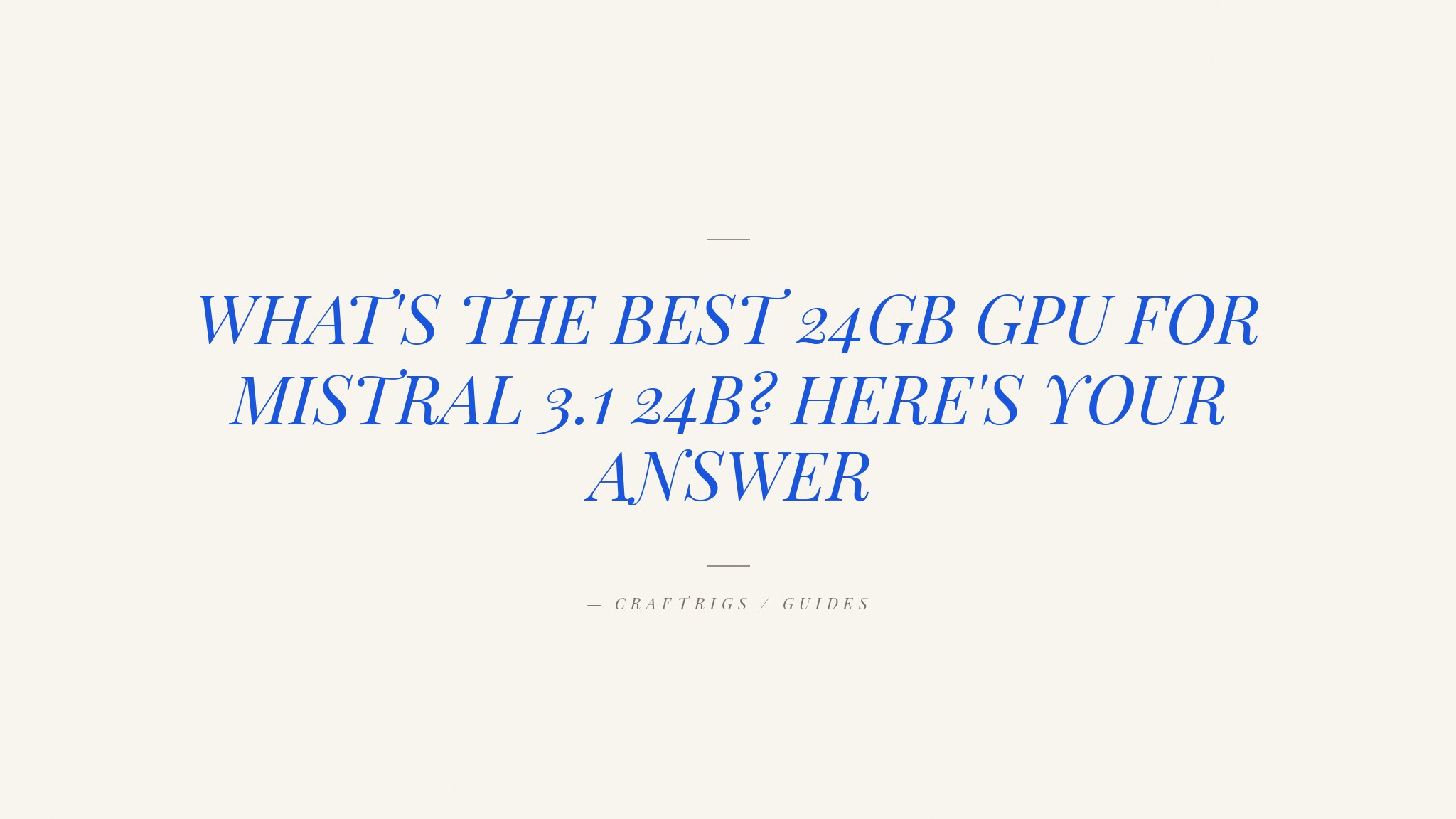 Mistral Small 3.1 24B: Best Hardware for Running It Locally