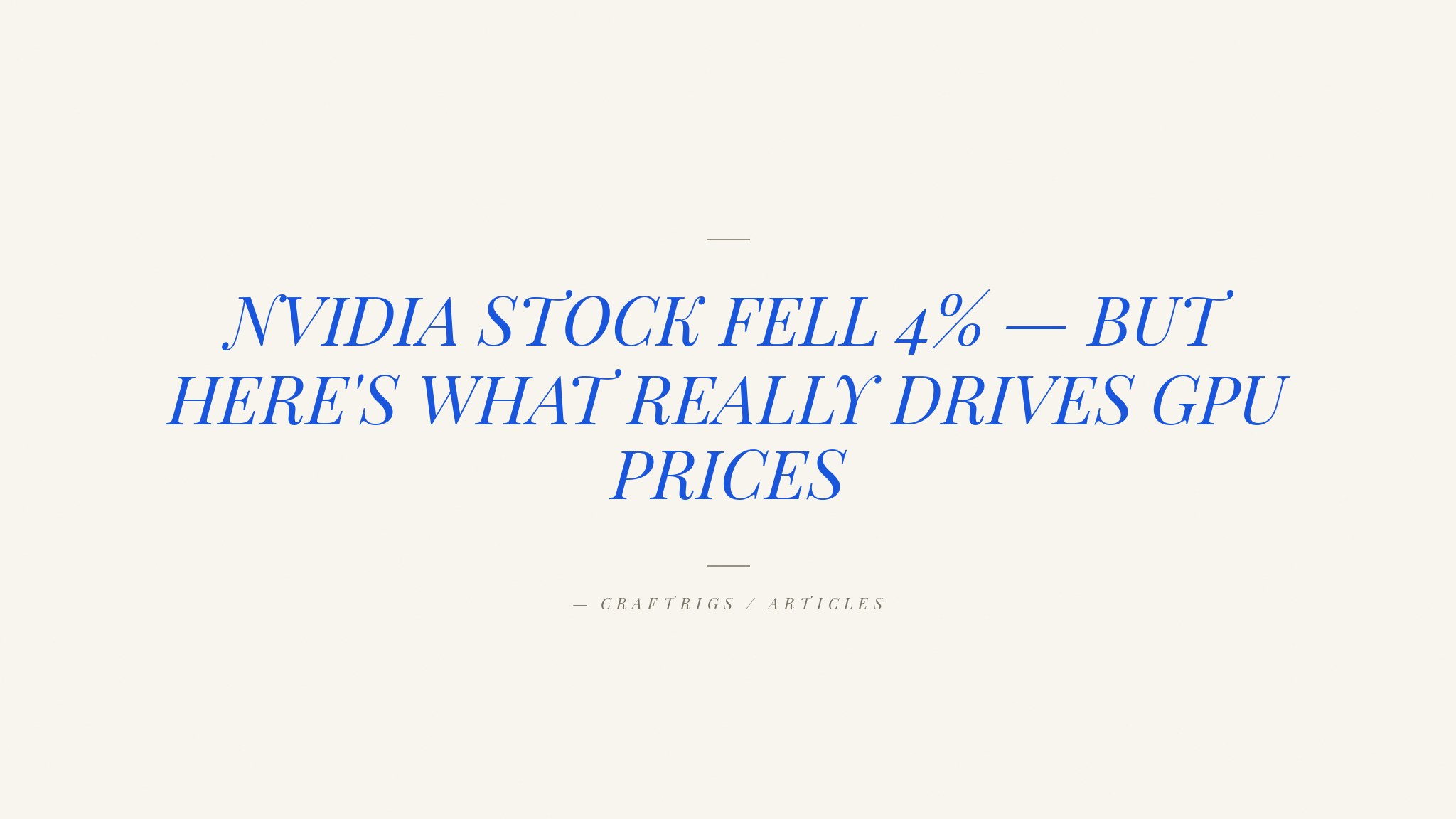 NVIDIA Stock Is Down 4% — What It Means for GPU Buyers Waiting to Pull the Trigger