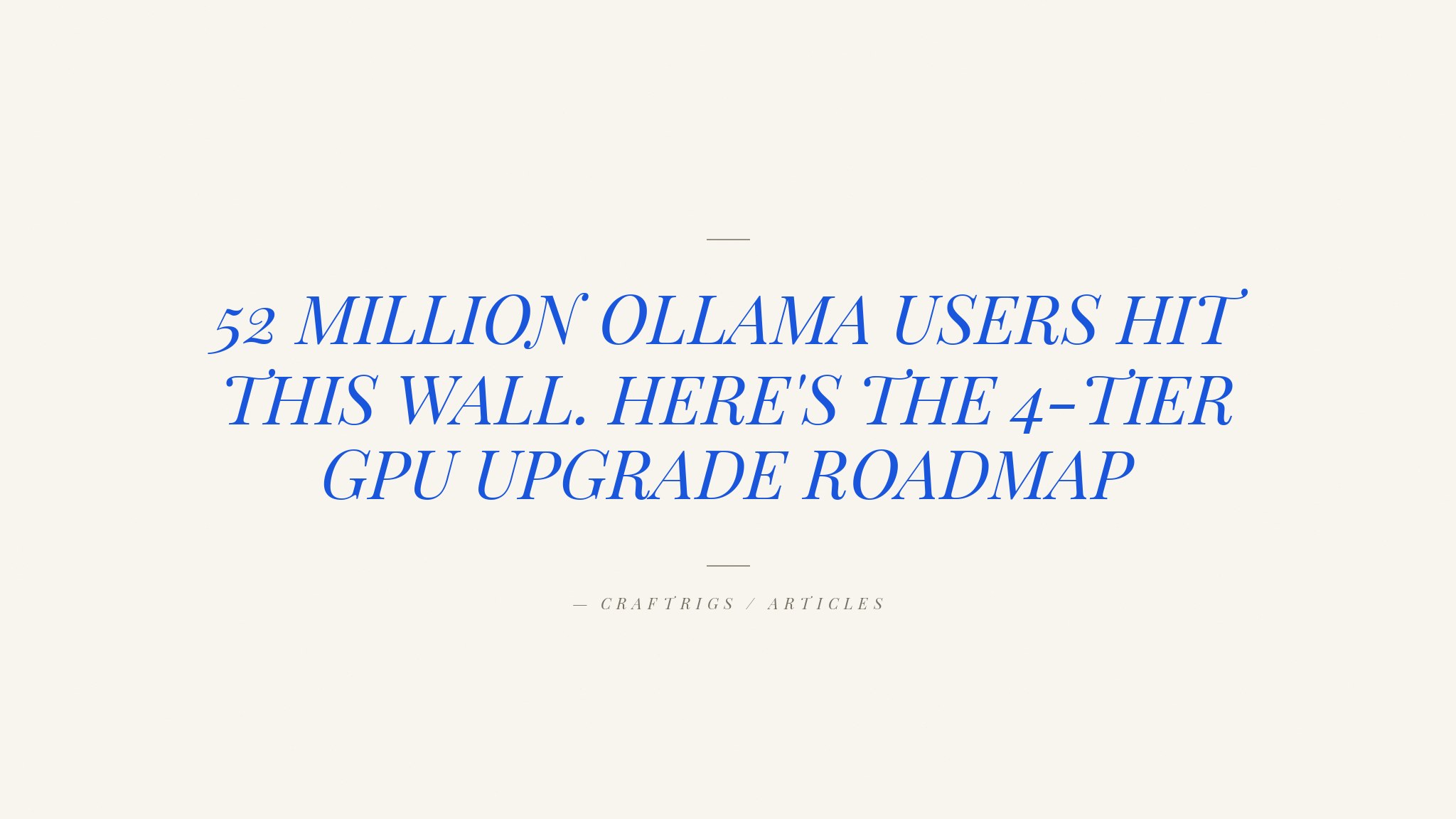 Ollama Hardware Upgrade Path: The 4-Tier Framework for 52 Million Users Who Hit the Wall