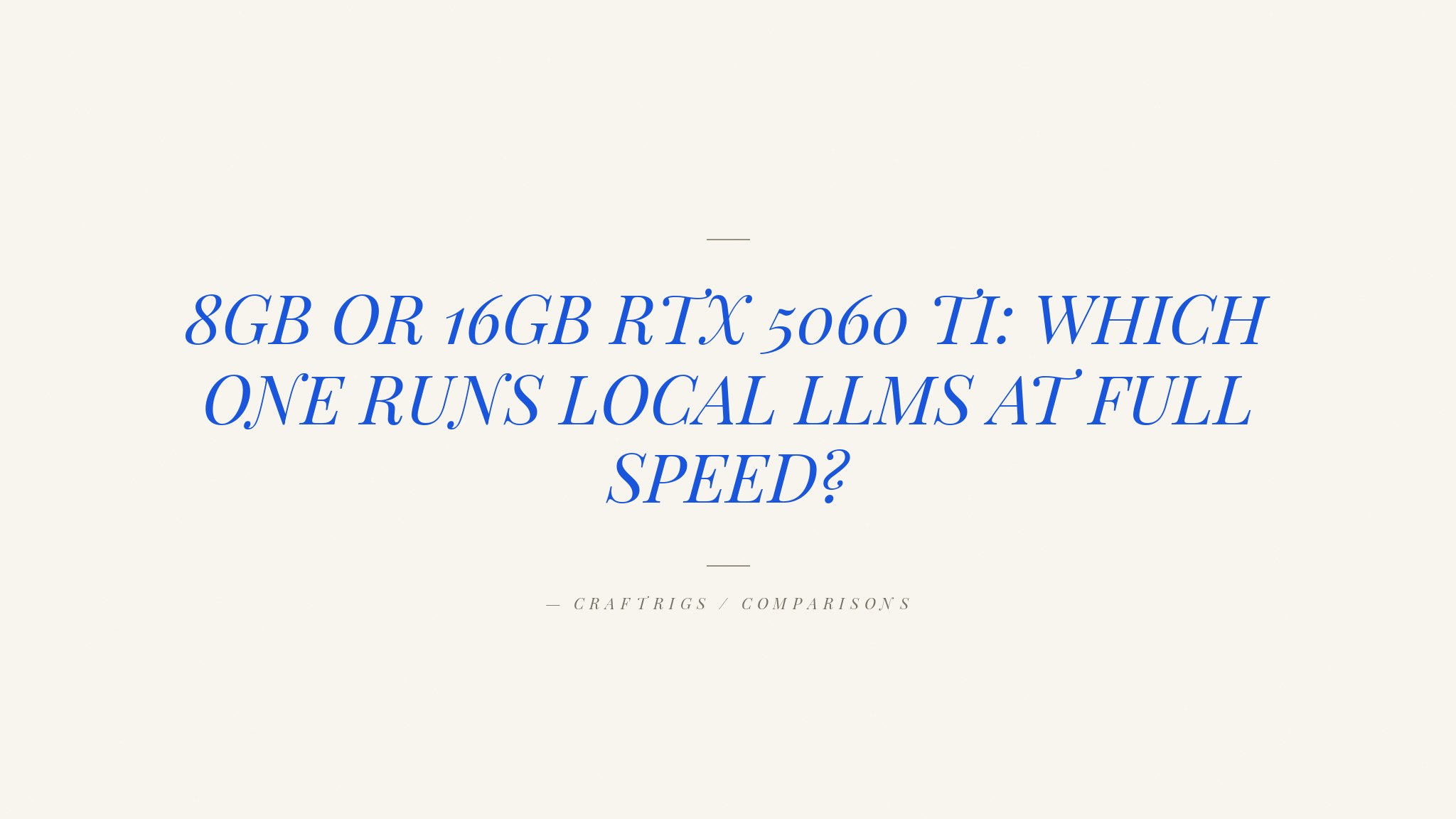 RTX 5060 Ti 8GB vs 16GB for Local LLMs: What $379 Gets You in 2026