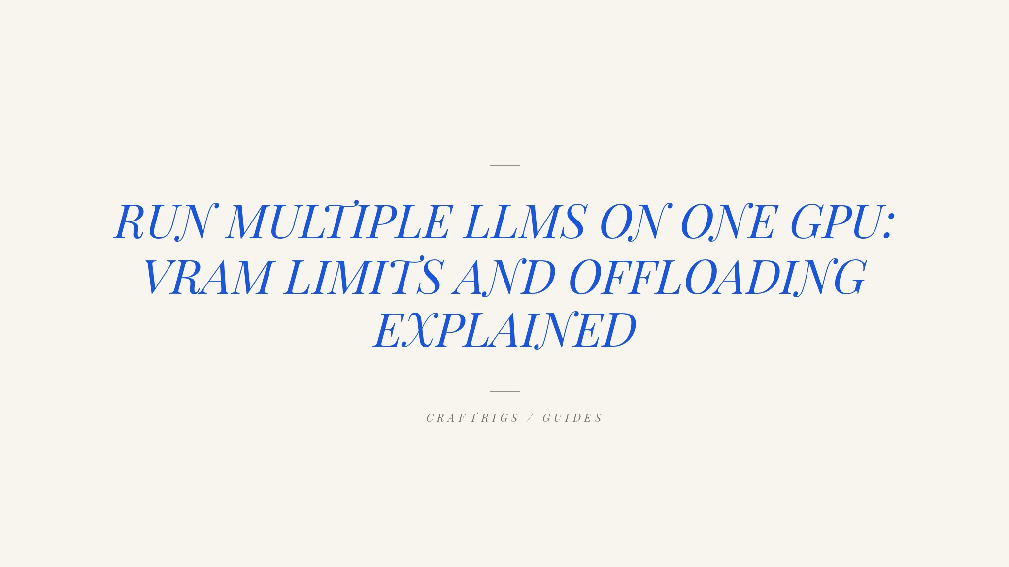 How to Run Multiple LLMs Simultaneously on One GPU