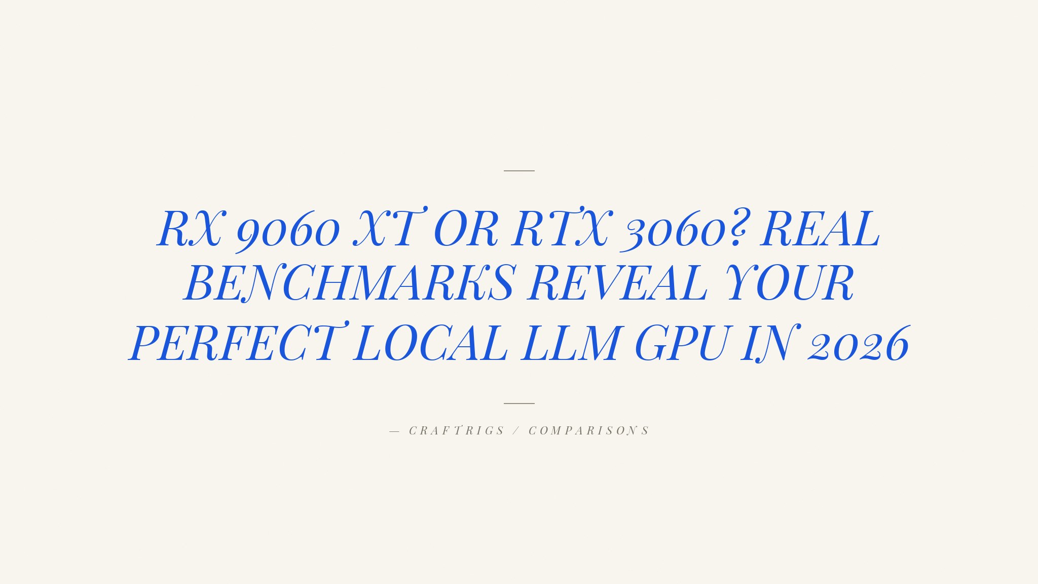 RX 9060 XT 16GB vs RTX 3060 12GB: Which Actually Wins for Local LLMs in 2026?