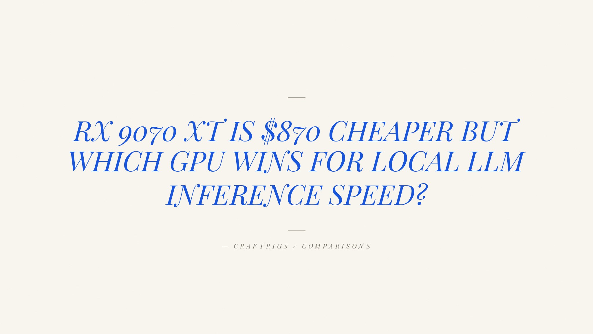 RX 9070 XT vs. RTX 4080 Super: Which GPU Is Better for Local LLMs in 2026?