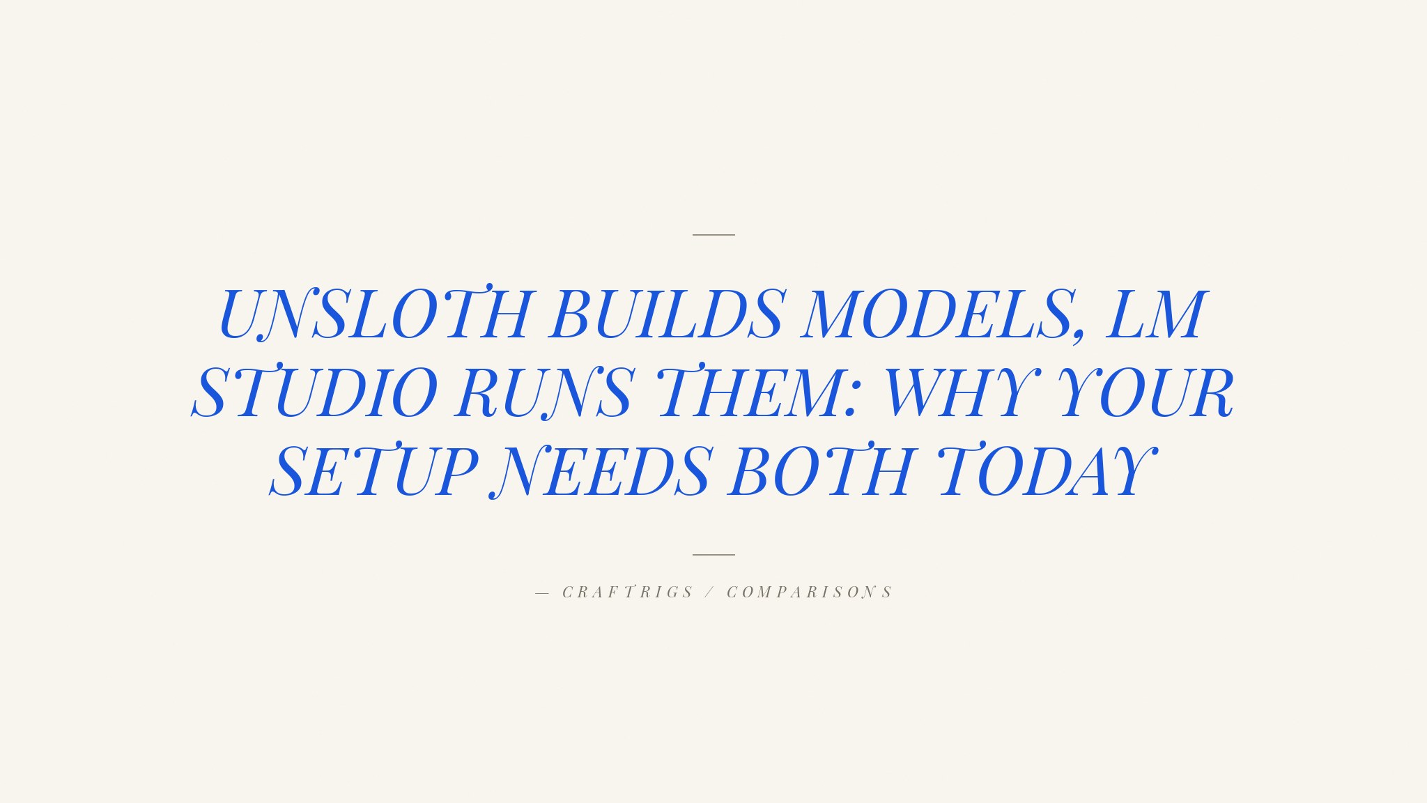 Unsloth Studio vs LM Studio: Which Local LLM Tool Fits Your Workflow?