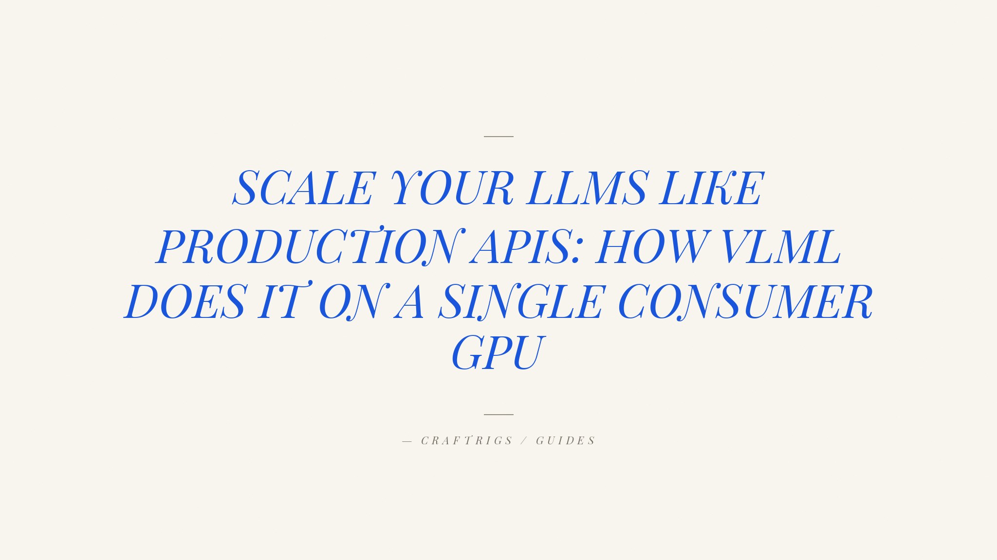 vLLM on a Single Consumer GPU: Serve Local LLMs Like a Production API